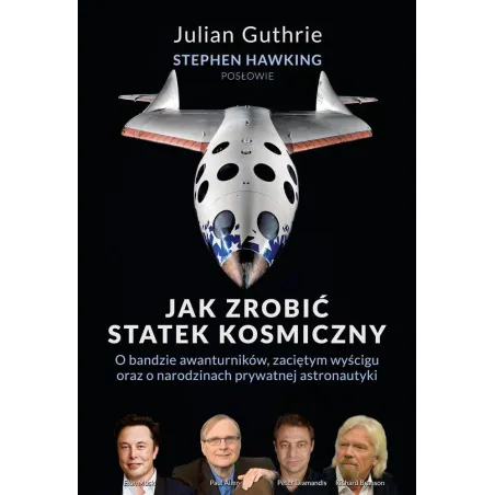 JAK ZROBIĆ STATEK KOSMICZNY. O BANDZIE AWANTURNIKÓW, ZACIĘTYM WYŚCIGU ORAZ O NARODZINACH PRYWATNEJ ASTRONAUTYKI - Zysk i ...