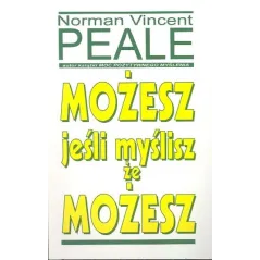 MOŻESZ, JEŚLI MYŚLISZ ŻE MOŻESZ Norman Vincent Peale - Studio Emka