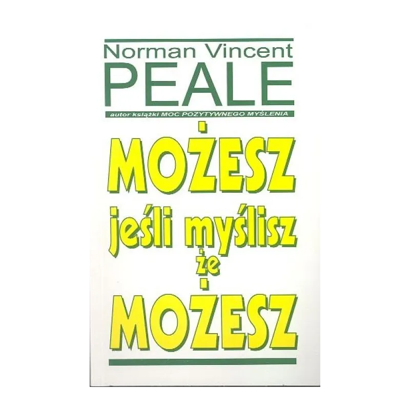 MOŻESZ, JEŚLI MYŚLISZ ŻE MOŻESZ Norman Vincent Peale - Studio Emka