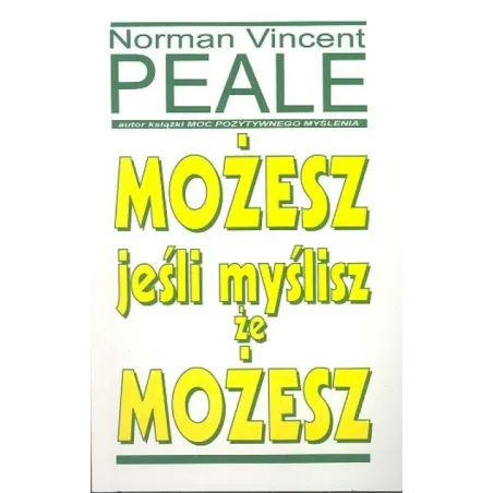 MOŻESZ, JEŚLI MYŚLISZ ŻE MOŻESZ Norman Vincent Peale - Studio Emka