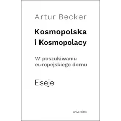 KOSMOPOLSKA I KOSMOPOLACY W POSZUKIWANIU EUROPEJSKIEGO DOMU. ESEJE - Universitas
