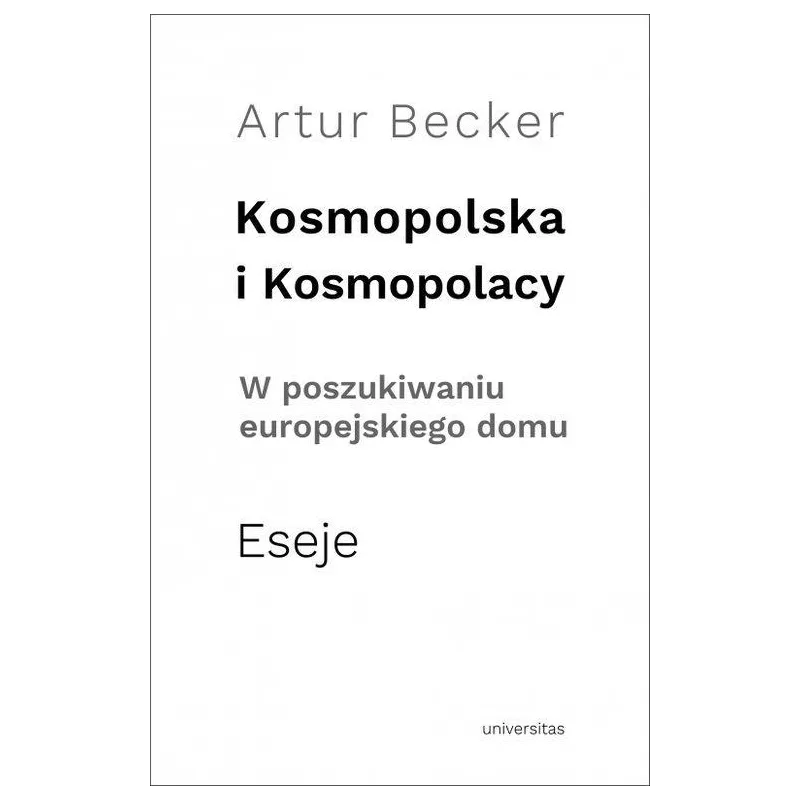 KOSMOPOLSKA I KOSMOPOLACY W POSZUKIWANIU EUROPEJSKIEGO DOMU. ESEJE - Universitas