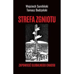 STREFA ZGNIOTU. ZAPOWIEDŹ GLOBALNEGO CHAOSU - Wojciech Sumliński Reporter