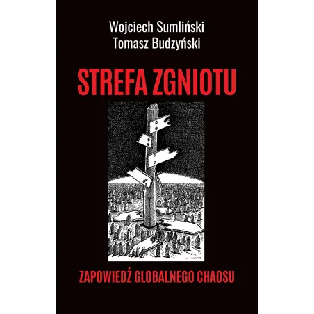 STREFA ZGNIOTU. ZAPOWIEDŹ GLOBALNEGO CHAOSU - Wojciech Sumliński Reporter
