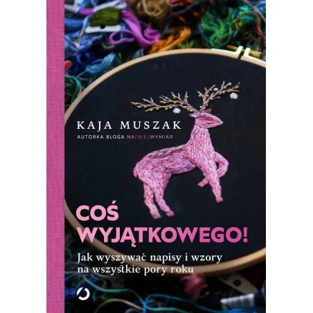 Coś Wyjątkowego! Jak Wyszywać Napisy I Wzory Na Wszystkie Pory Roku Coś Wyjątkowego! Jak Wyszywać Napisy I Wzory Na Wszystkie Pory Roku