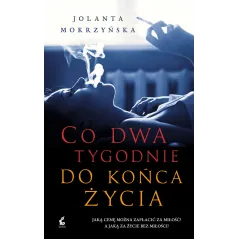 CO DWA TYGODNIE DO KOŃCA ŻYCIA Jolanta Mokrzyńska - Sonia Draga