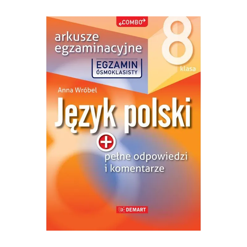 JĘZYK POLSKI. ARKUSZE EGZAMINACYJNE DLA KLASY 8 - Demart