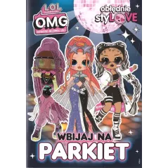 L.O.L. SURPRISE. WBIJAJ NA PARKIET! OBŁĘDNIE STYLOVE - Media Service Zawada