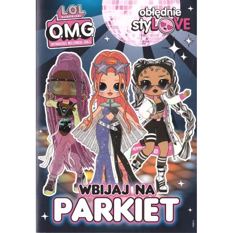 L.O.L. SURPRISE. WBIJAJ NA PARKIET! OBŁĘDNIE STYLOVE - Media Service Zawada