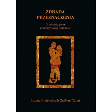 Zdrada Przeznaczenia. O Miłości, Życiu I Bursztynowej Komnacie Zdrada Przeznaczenia. O Miłości, Życiu I Bursztynowej Komnacie