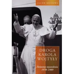 DROGA KAROLA WOJTYŁY. ZWIASTUN WYZWOLENIA 1978-1989 - Świat Książki