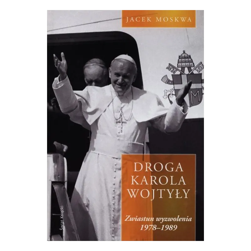 DROGA KAROLA WOJTYŁY. ZWIASTUN WYZWOLENIA 1978-1989 - Świat Książki