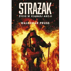 STRAŻAK. ŻYCIE W CIĄGŁEJ AKCJI - Muza