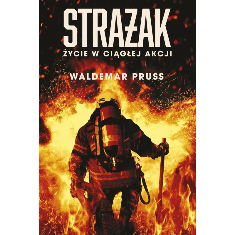 STRAŻAK. ŻYCIE W CIĄGŁEJ AKCJI - Muza