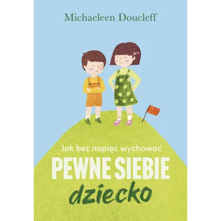 JAK BEZ NAPIĘĆ WYCHOWAĆ PEWNE SIEBIE DZIECKO - Muza