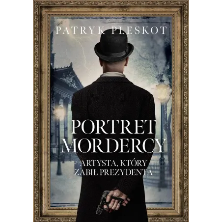 PORTRET MORDERCY. ARTYSTA KTÓRY ZABIŁ PREZYDENTA - Znak Horyzont