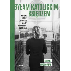 BYŁAM KATOLICKIM KSIĘDZEM. HISTORIA LUDMIŁY JAVOROVEJ KOBIETY WYŚWIĘCONEJ W CZECHACH - Znak