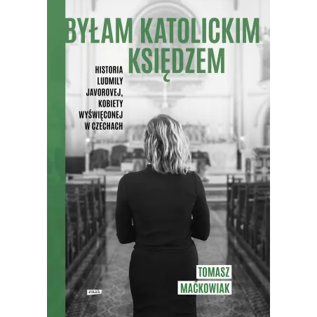 BYŁAM KATOLICKIM KSIĘDZEM. HISTORIA LUDMIŁY JAVOROVEJ KOBIETY WYŚWIĘCONEJ W CZECHACH - Znak
