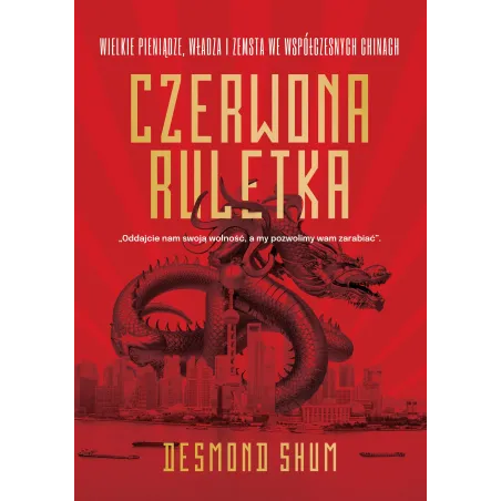 Czerwona Ruletka. Wielkie Pieniądze Władza I Zemsta We Współczesnych Chinach