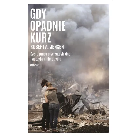 Gdy Opadnie Kurz. Czego Praca Przy Katastrofach Nauczyła Mnie O Życiu