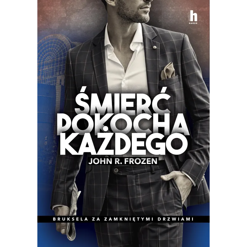 ŚMIERĆ POKOCHA KAŻDEGO. BRUKSELA ZA ZAMKNIĘTYMI DRZWIAMI - Harde