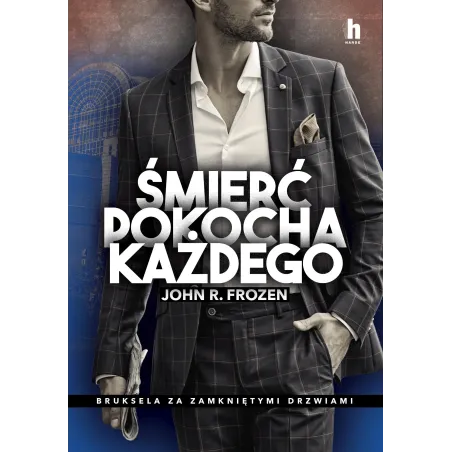 Śmierć Pokocha Każdego. Bruksela Za Zamkniętymi Drzwiami Śmierć Pokocha Każdego. Bruksela Za Zamkniętymi Drzwiami