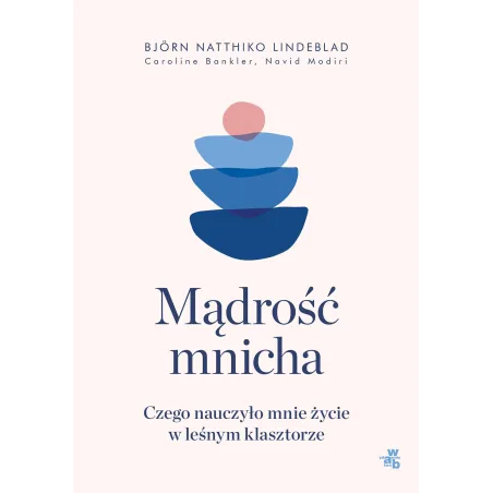 MĄDROŚĆ MNICHA. CZEGO NAUCZYŁO MNIE ŻYCIE W LEŚNYM KLASZTORZE - WAB