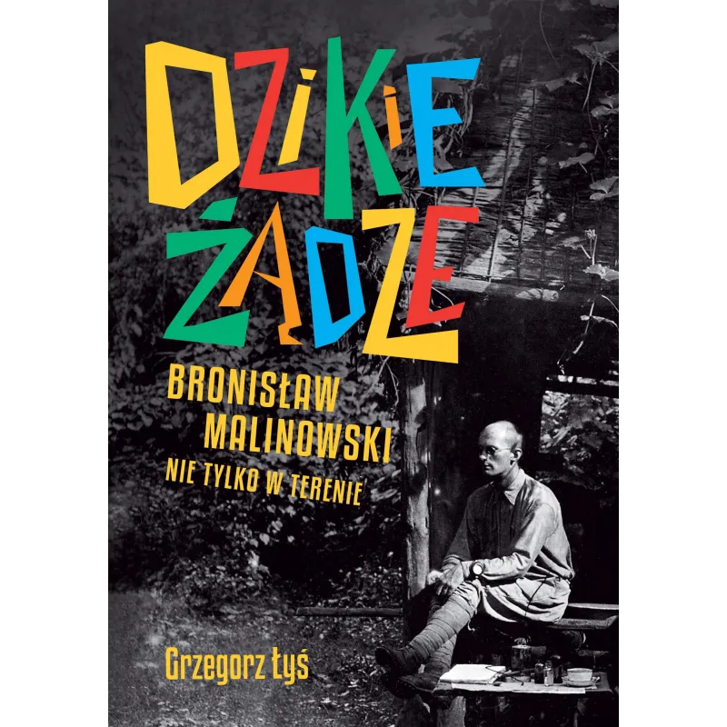 DZIKIE ŻĄDZE. BRONISŁAW MALINOWSKI NIE TYLKO W TERENIE - WAB