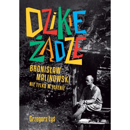 DZIKIE ŻĄDZE. BRONISŁAW MALINOWSKI NIE TYLKO W TERENIE - WAB