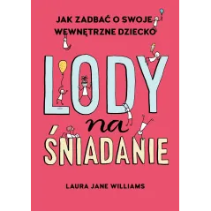 LODY NA ŚNIADANIE. JAK ODKRYĆ SWOJE WEWNĘTRZNE DZIECKO - Buchmann