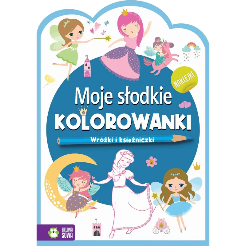 WRÓŻKI I KSIĘŻNICZKI. MOJE SŁODKIE KOLOROWANKI Z NAKLEJKAMI - Zielona Sowa