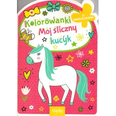 MÓJ ŚLICZNY KUCYK. KOLOROWANKA Z NAKLEJKAMI
