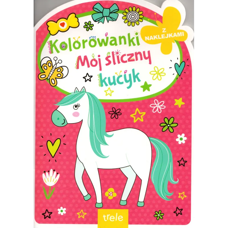 MÓJ ŚLICZNY KUCYK. KOLOROWANKA Z NAKLEJKAMI