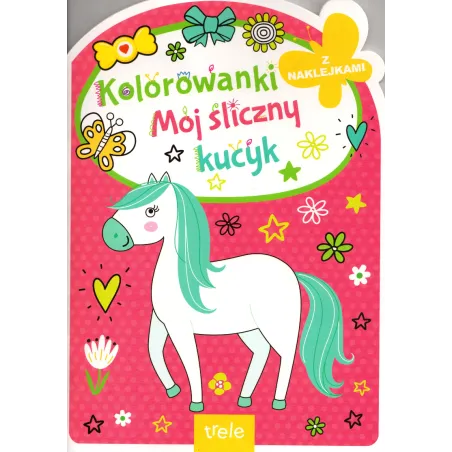 Mój Śliczny Kucyk. Kolorowanka Z Naklejkami Mój Śliczny Kucyk. Kolorowanka Z Naklejkami