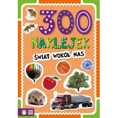 ŚWIAT WOKÓŁ NAS. 300 NAKLEJEK - Zielona Sowa