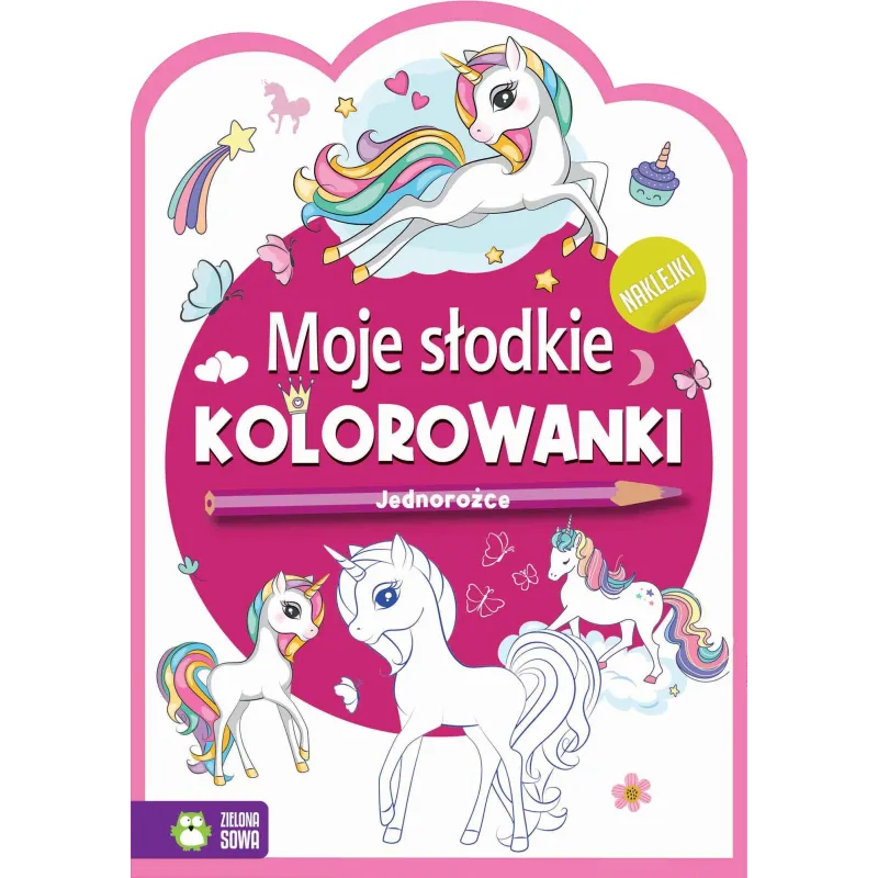 JEDNOROŻCE. MOJE SŁODKIE KOLOROWANKI Z NAKLEJKAMI - Zielona Sowa