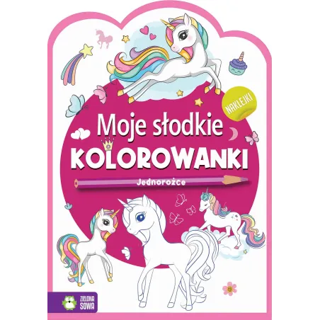 JEDNOROŻCE. MOJE SŁODKIE KOLOROWANKI Z NAKLEJKAMI - Zielona Sowa