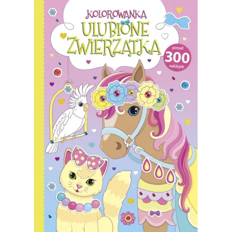 ULUBIONE ZWIERZĄTKA. KOLOROWANKA Z NAKLEJKAMI - Olesiejuk