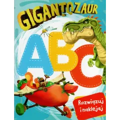 GIGANTOZAUR. ABC ROZWIĄZUJ I NAKLEJAJ