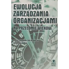 EWOLUCJA ZARZADZANIA ORGANIZACJAMI NA PRZEŁOMIE WIEKÓW - Vizja Press&it