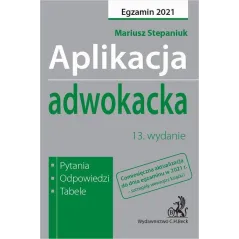 APLIKACJA ADWOKACKA. EGZAMIN 2021. PYTANIA, ODPOWIEDZI, TABELE - C.H. Beck