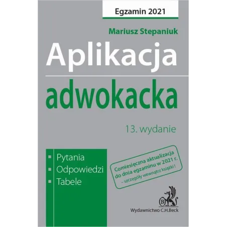 APLIKACJA ADWOKACKA. EGZAMIN 2021. PYTANIA, ODPOWIEDZI, TABELE - C.H. Beck
