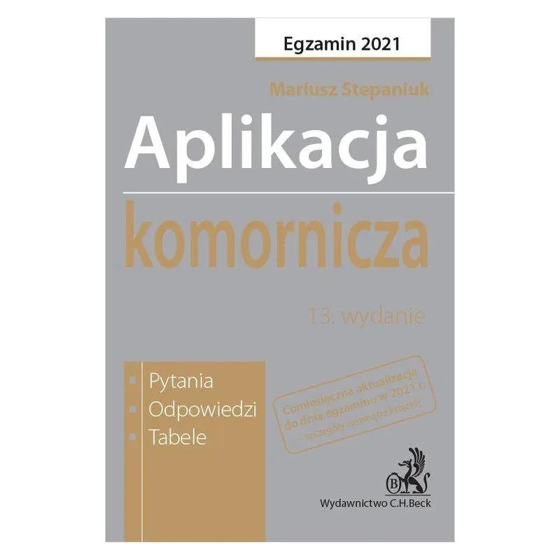 APLIKACJA KOMORNICZA. EGZAMIN 2021. PYTANIA, ODPOWIEDZI, TABELE - C.H. Beck