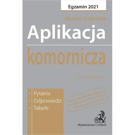 APLIKACJA KOMORNICZA. EGZAMIN 2021. PYTANIA, ODPOWIEDZI, TABELE - C.H. Beck