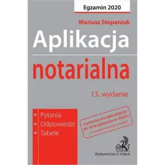 APLIKACJA NOTARIALNA 2020. PYTANIA, ODPOWIEDZI, TABELE - C.H. Beck