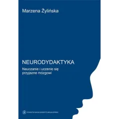 NEURODYDAKTYKA. NAUCZANIE I UCZENIE SIĘ PRZYJAZNE MÓZGOWI - Wydawnictwo Naukowe UMK