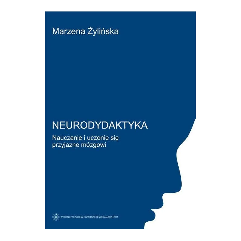 NEURODYDAKTYKA. NAUCZANIE I UCZENIE SIĘ PRZYJAZNE MÓZGOWI - Wydawnictwo Naukowe UMK