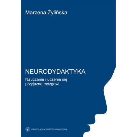 NEURODYDAKTYKA. NAUCZANIE I UCZENIE SIĘ PRZYJAZNE MÓZGOWI - Wydawnictwo Naukowe UMK