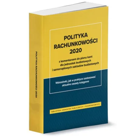 Polityka Rachunkowości 2020 Z Komentarzem Do Planu Kont Dla Jednostek Budżetowych I Samorządowych Zakładów... Polityka Rachunkowości 2020 Z Komentarzem Do Planu Kont Dla Jednostek Budżetowych I Samorządowych Zakładów...