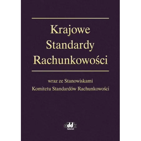 KRAJOWE STANDARDY RACHUNKOWOŚCI WRAZ ZE STANOWISKAMI KOMITETU STANDARDÓW RACHUNKOWOŚCI - ODDK